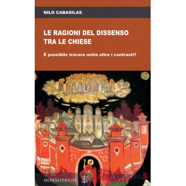 Ragioni del dissenso tra le chiese. È possibile trovare unità oltre i contrasti? (Le)