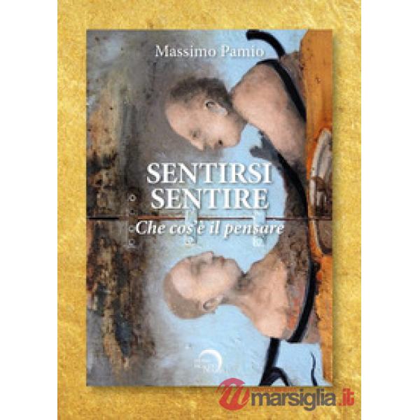 Sentirsi sentire. Che cos'è il pensare. Testo inglese a fronte
