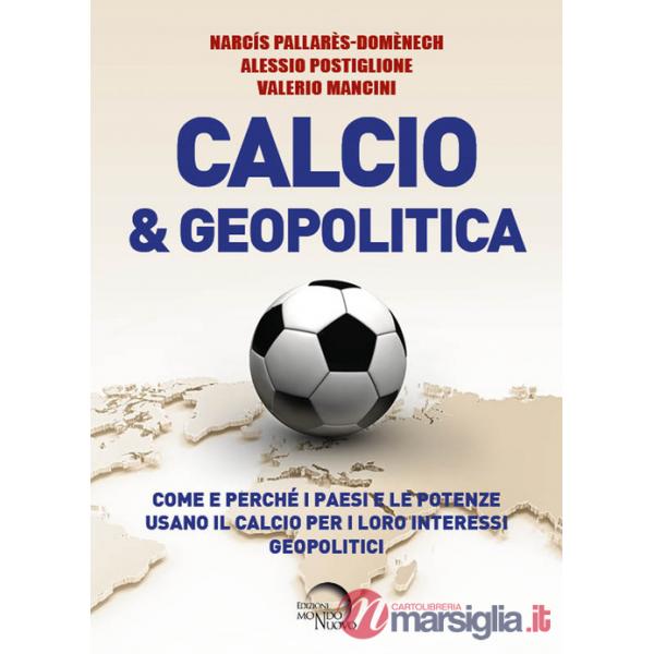 Calcio & geopolitica. Come e perché i paesi e le potenze usano il calcio per i loro interessi geopolitici