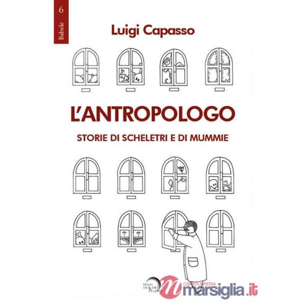 Antropologo. Storie di scheletri e di mummie (L')