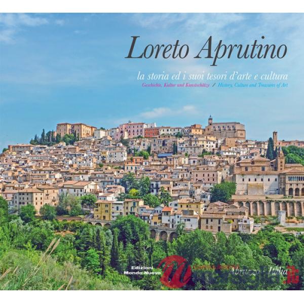 Loreto Aprutino. La storia ed i suoi tesori d'arte e cultura. Ediz. italiana, inglese e tedesca