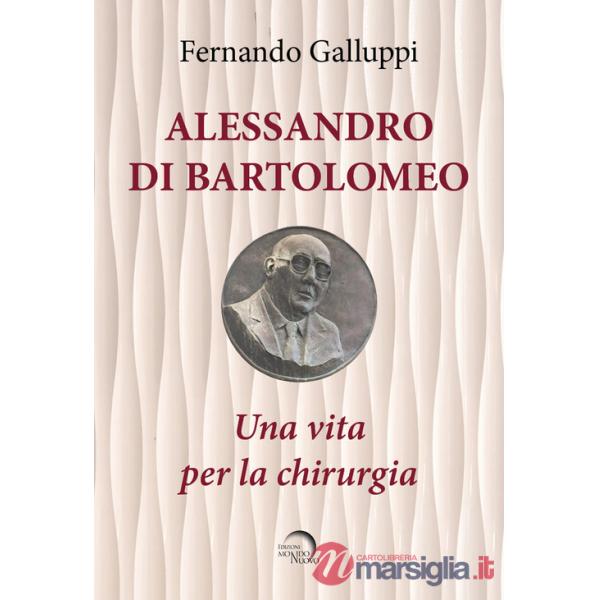 Alessandro di Bartolomeo. Una vita per la chirurgia
