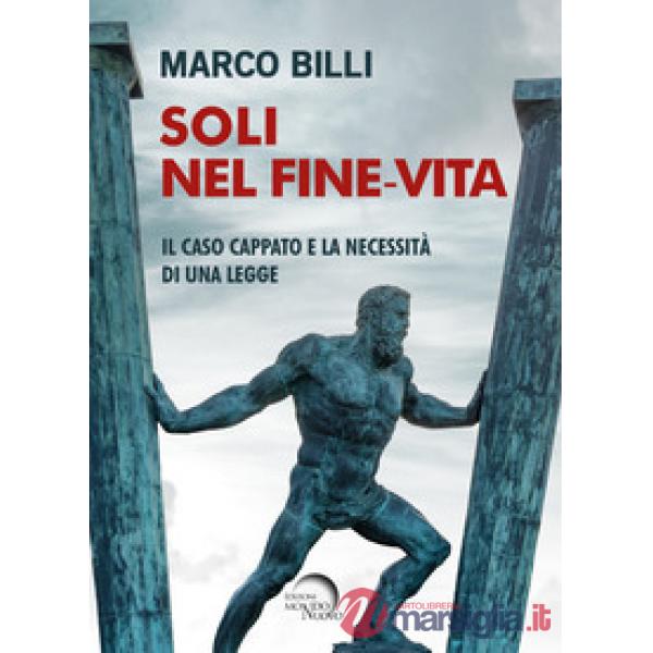 Soli nel fine-vita. Il caso Cappato e la necessità di una legge