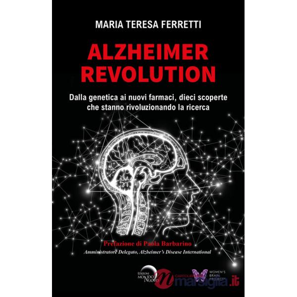 Alzheimer revolution. Dalla genetica ai nuovi farmaci, dieci scoperte che stanno rivoluzionando la ricerca