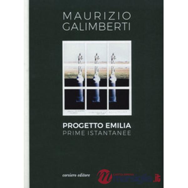 Progetto Emilia. Prime istantanee. Catalogo della mostra (10 aprile-9 giugno 2019). Ediz. a colori