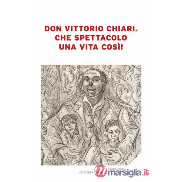Don Vittorio Chiari. Che spettacolo una vita così!