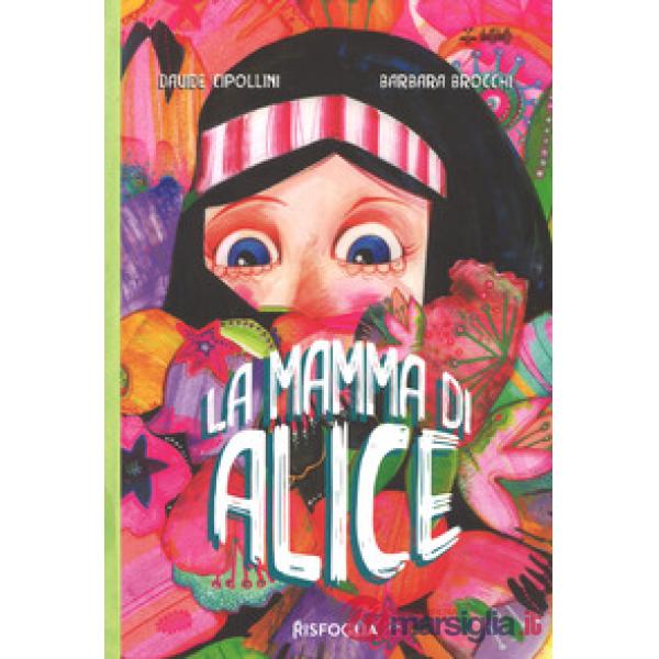 Mamma di Alice. Ediz. a colori (La)