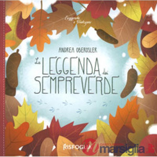 Leggenda dei sempreverde. Leggende e tradizioni. Ediz. a colori (La)
