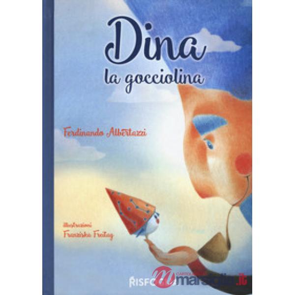 Dina la Gocciolina. Ediz. a colori