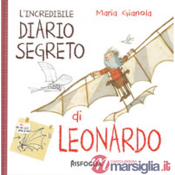 Incredibile diario segreto di Leonardo. I geniacci. Ediz. a colori (L')