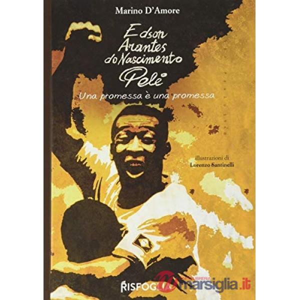 Edson Arantes do Nascimento Pelé. Una promessa è una promessa
