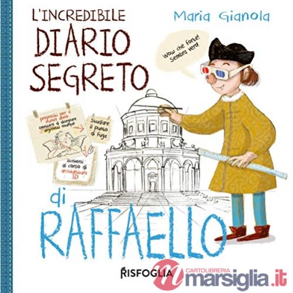 Incredibile diario segreto di Raffaello. I geniacci. Ediz. a colori (L')