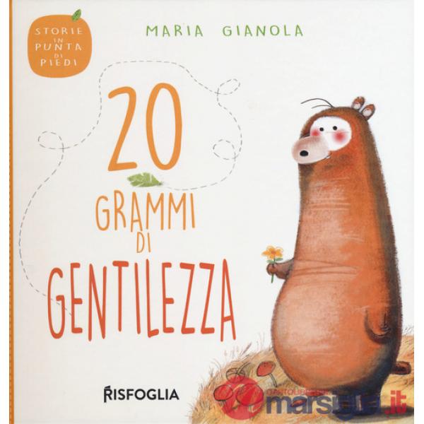 20 grammi di gentilezza. Storie in punta di piedi. Ediz. a colori