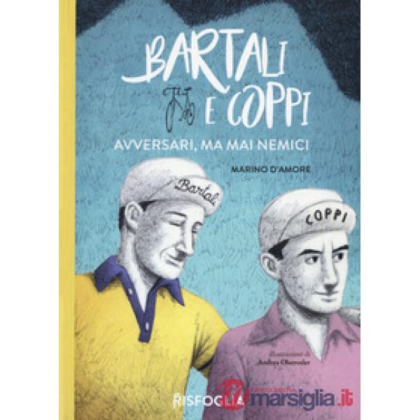 Bartali e Coppi. Avversari, ma mai nemici