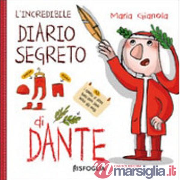 Incredibile diario segreto di Dante. Ediz. a colori (L')
