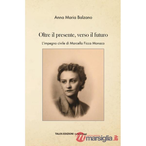 Oltre il presente, verso il futuro. L'impegno civile di Marcella Ficca Monaco