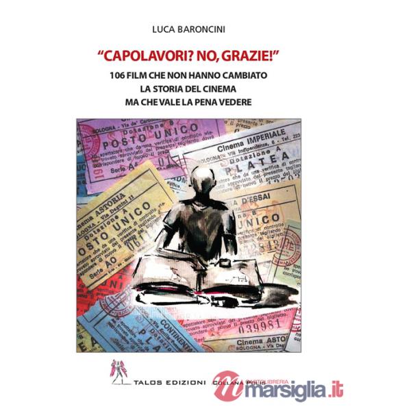 Capolavori? No, grazie! 106 film che non hanno cambiato la storia del cinema ma che vale la pena vedere