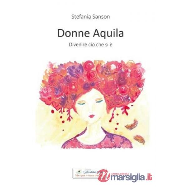 Donne aquila. Divenire ciò che si è