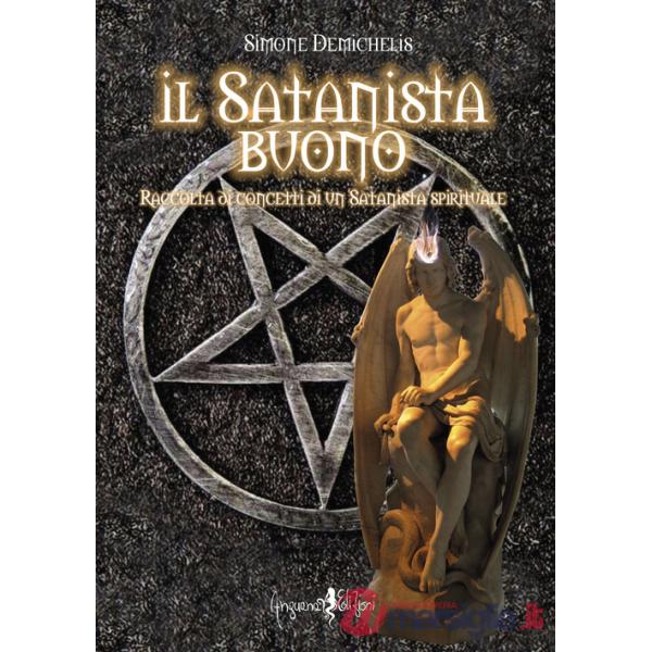 Satanista buono. Raccolta di concetti di un Satanista spirituale (Il)