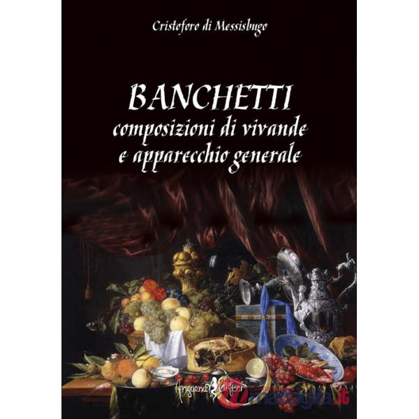 Banchetti, composizioni di vivande e apparecchio generale
