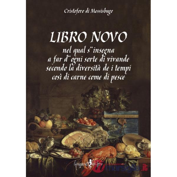Libro novo. Nel qual s'insegna a far d'ogni sorte di vivande secondo la diversità de i tempi così di carne come di pesce (rist. 