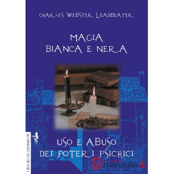 Magia bianca e nera. Uso e abuso dei poteri psichici