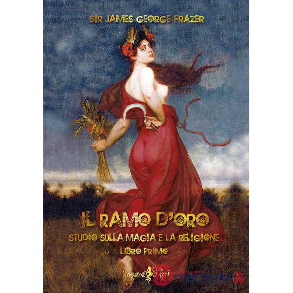 Ramo d'oro. Studio sulla magia e la religione (Il). Vol. 1