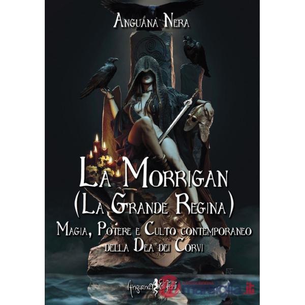 Morrigan (La grande regina). Magia, potere e culto contemporaneo della dea dei Corvi (La)