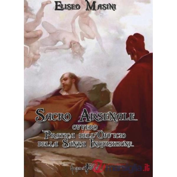 Sacro arsenale ovvero Pratica dell'Officio della Santa Inquisizione