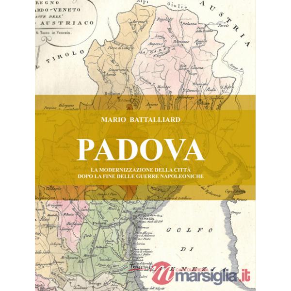 Padova. La modernizzazione della città dopo la fine delle guerre napoleoniche. Nuova ediz.