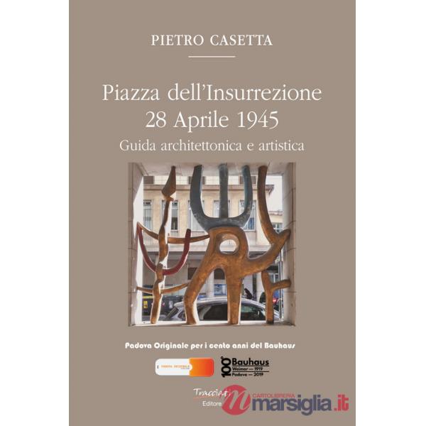 Piazza dell'Insurrezione 28 Aprile 1945. Guida architettonica e artistica. Ediz. illustrata