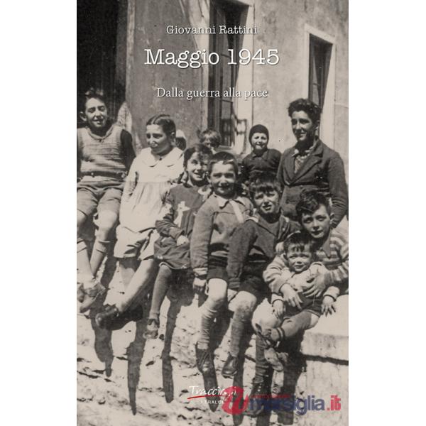 Maggio 1945. Dalla guerra alla pace