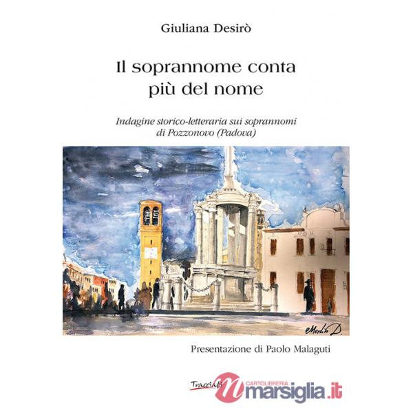 Soprannome conta più del nome. Indagine storico-letteraria sui soprannomi di Pozzonovo (Padova) (Il)