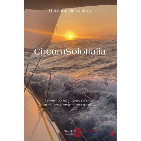 CircumSoloItalia. Diario di un piccolo Odisseo in solitaria attorno alla penisola. Ediz. illustrata