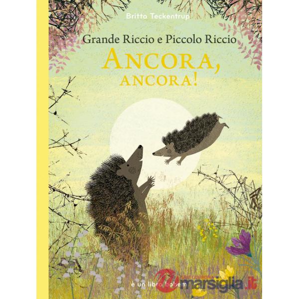 Grande riccio e piccolo riccio. Ancora, ancora! Ediz. illustrata