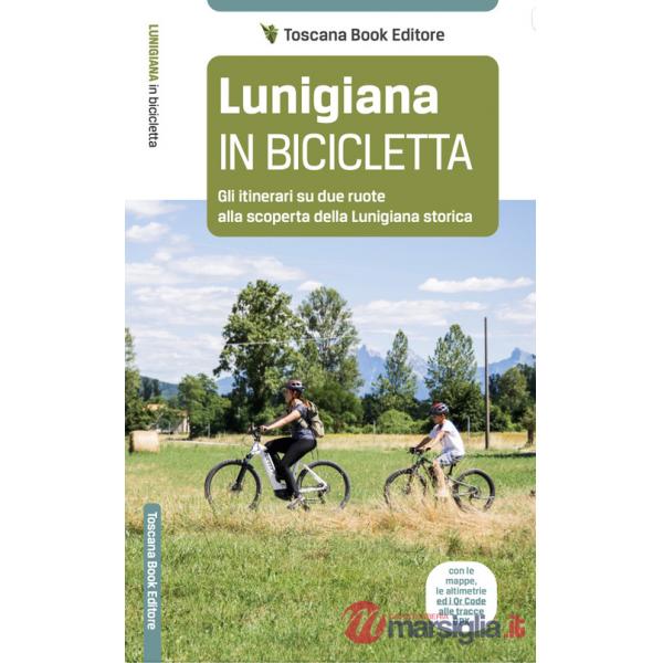 Lunigiana in bicicletta. Gli itinerari su due ruote alla scoperta della Lunigiana storica