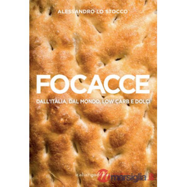 Focacce. Dall'Italia, dal mondo, low carb e dolci