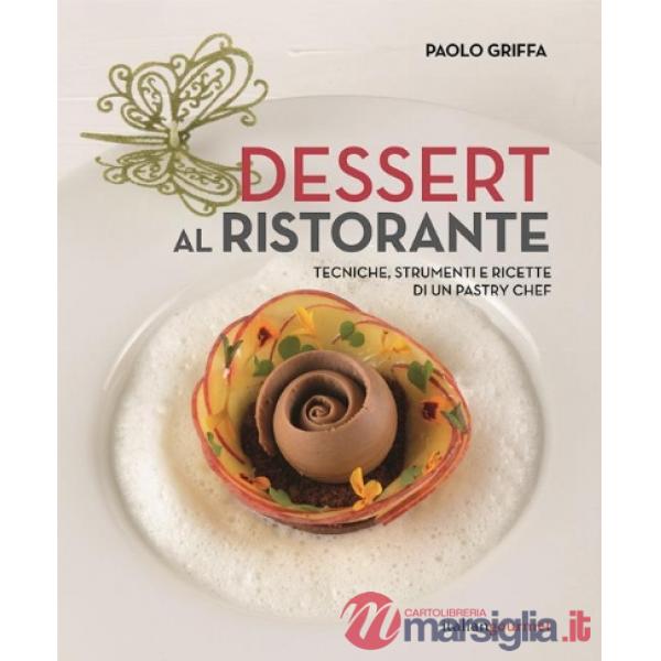 Dessert al ristorante. Tecniche, strumenti e ricette di un pastry chef