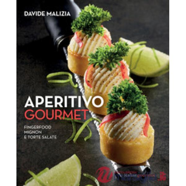 Aperitivo gourmet. Fingerfood, mignon e torte salate