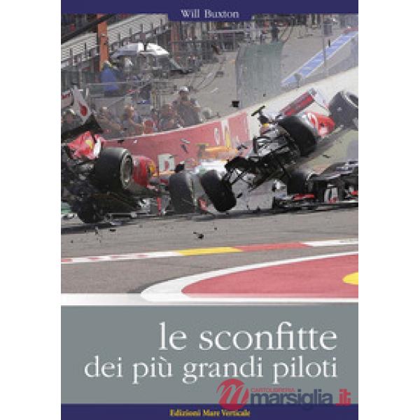 Sconfitte dei più grandi piloti. I grandi piloti da corsa raccontano i loro incidenti, i loro errori, le loro sconfitte (Le)
