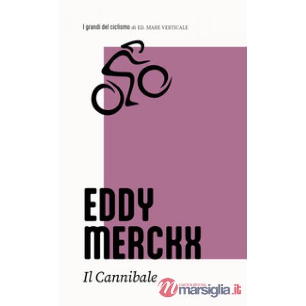 Eddy Merckx. Il cannibale