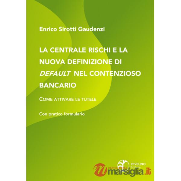 Centrale rischi e la nuova definizione di default nel contenzioso bancario. Come attivare le tutele (La)