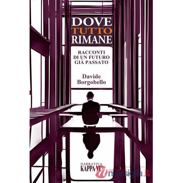 Dove tutto rimane. Racconti di un futuro già passato