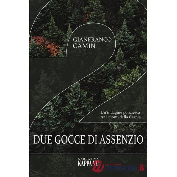 Due gocce di assenzio. Un'indagine poliziesca tra i monti della Carnia