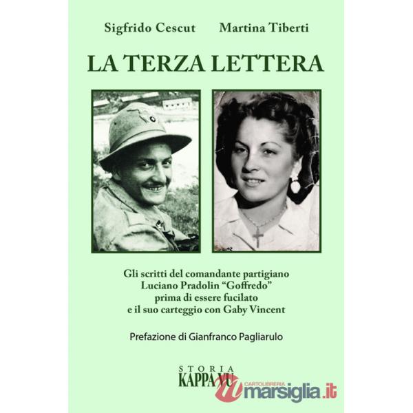 Terza lettera. Gli scritti del comandante partigiano Luciano Pradolin «Goffredo» prima di essere fucilato e il suo carteggio con