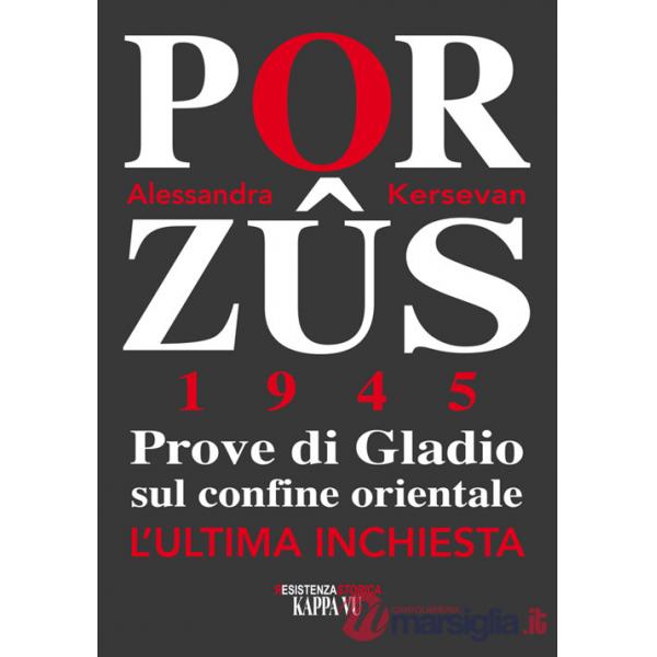 Porzus 1945. Prove di Gladio sul confine orientale. L'ultima inchiesta