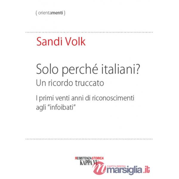 Solo perché italiani? Un ricordo truccato. I primi venti anni di riconoscimenti agli «infoibati»