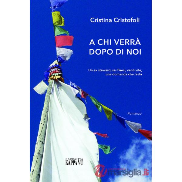 A chi verrà dopo di noi. Un ex steward, sei paesi, venti vite, una domanda che resta
