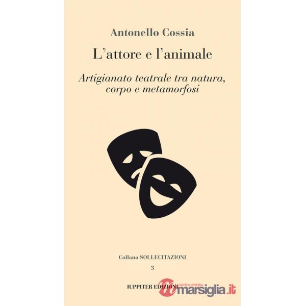 Attore e l'animale. Artigianato teatrale tra natura, corpo e metamorfosi (L')