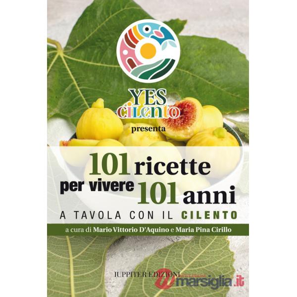 101 ricette per vivere 101 anni. A tavola con il Cilento